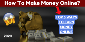 Read more about the article How to Make Money Online? Top 5 Ways to Earn in 2024